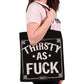 ALWAYS THIRSTY - Tote Bags - Thirsty As Fuck - Inspire Newquay