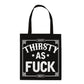 ALWAYS THIRSTY - Tote Bags - Thirsty As Fuck - Inspire Newquay