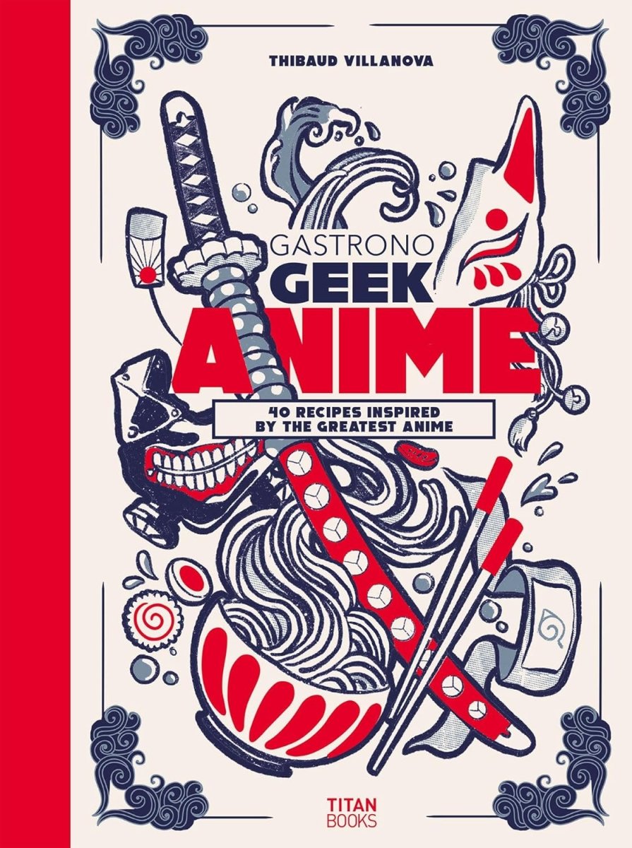 Gastronogeek Anime Cookbook: 40 Recipes Inspired by the Greatest Anime - Inspire Newquay