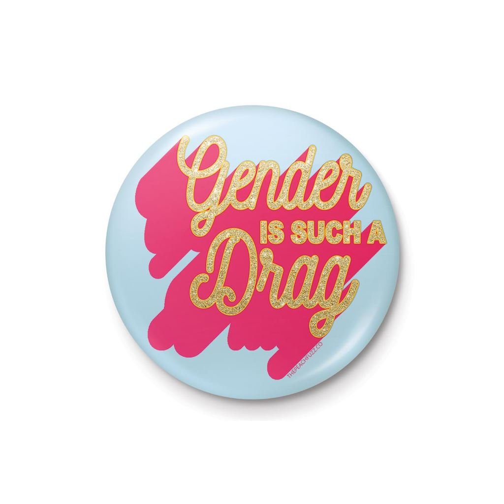 The Peach Fuzz (Gender Is Such A Drag) Badge - Inspire Newquay